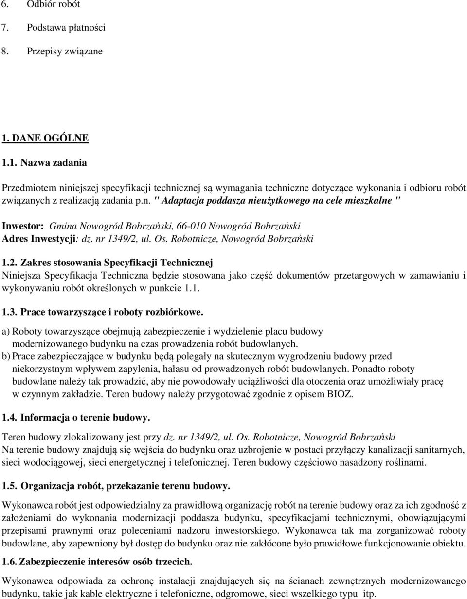 nr 1349/2, ul. Os. Robotnicze, Nowogród Bobrzański 1.2. Zakres stosowania Specyfikacji Technicznej Niniejsza Specyfikacja Techniczna będzie stosowana jako część dokumentów przetargowych w zamawianiu i wykonywaniu robót określonych w punkcie 1.