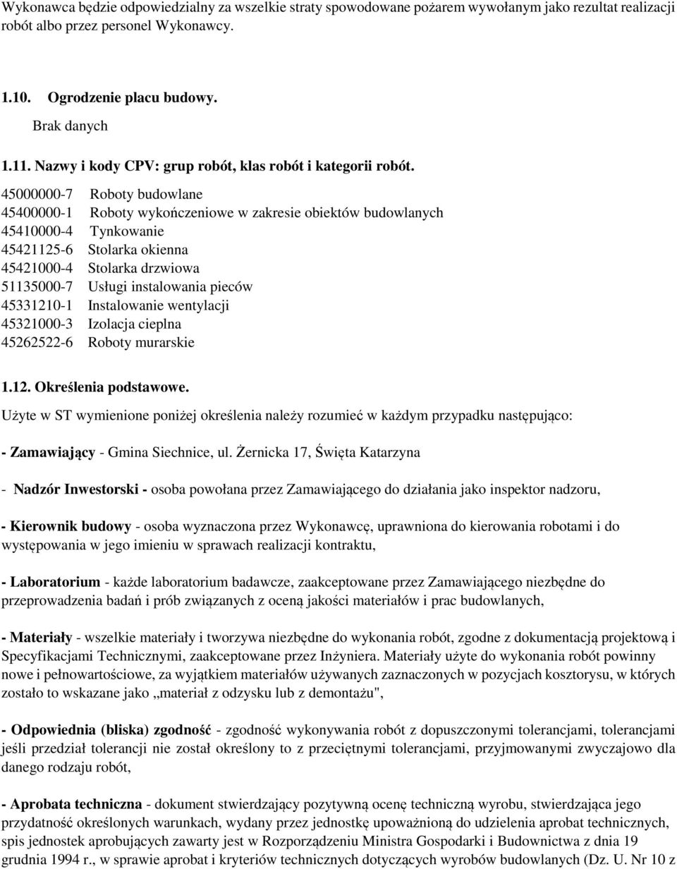 45000000-7 Roboty budowlane 45400000-1 Roboty wykończeniowe w zakresie obiektów budowlanych 45410000-4 Tynkowanie 45421125-6 Stolarka okienna 45421000-4 Stolarka drzwiowa 51135000-7 Usługi