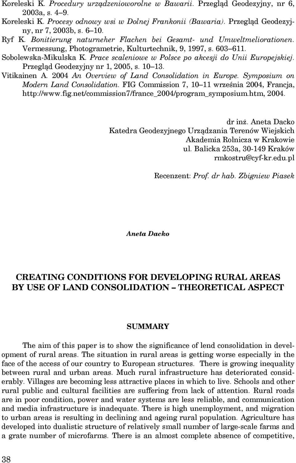 Prace scaleniowe w Polsce po akcesji do Unii Europejskiej. Przegląd Geodezyjny nr 1, 2005, s. 10 13. Vitikainen A. 2004 An Overview of Land Consolidation in Europe.