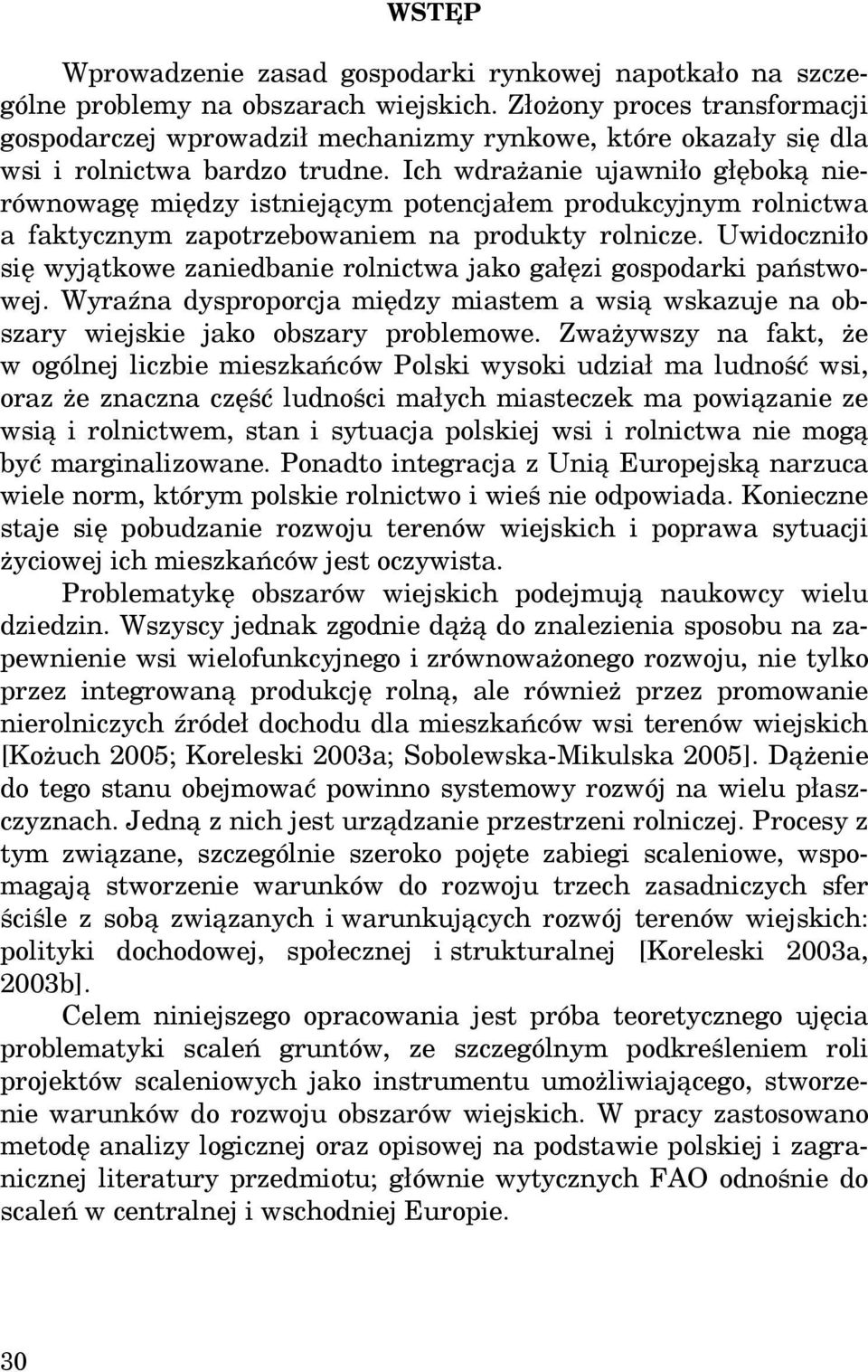 Ich wdrażanie ujawniło głęboką nierównowagę między istniejącym potencjałem produkcyjnym rolnictwa a faktycznym zapotrzebowaniem na produkty rolnicze.