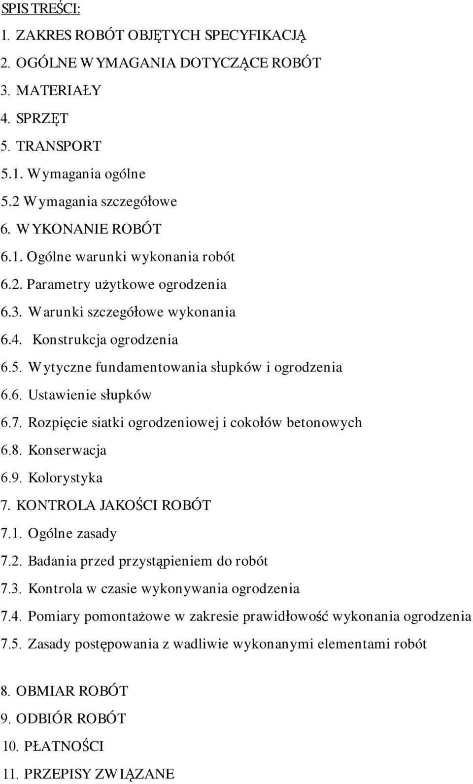 Rozpięcie siatki ogrodzeniowej i cokołów betonowych 6.8. Konserwacja 6.9. Kolorystyka 7. KONTROLA JAKOŚCI ROBÓT 7.1. Ogólne zasady 7.2. Badania przed przystąpieniem do robót 7.3.