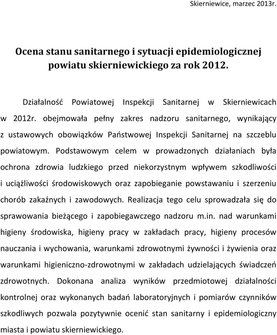 Podstawowym celem w prowadzonych działaniach była ochrona zdrowia ludzkiego przed niekorzystnym wpływem szkodliwości i uciążliwości środowiskowych oraz zapobieganie powstawaniu i szerzeniu chorób