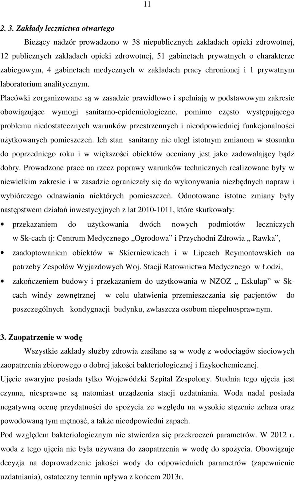 4 gabinetach medycznych w zakładach pracy chronionej i 1 prywatnym laboratorium analitycznym.