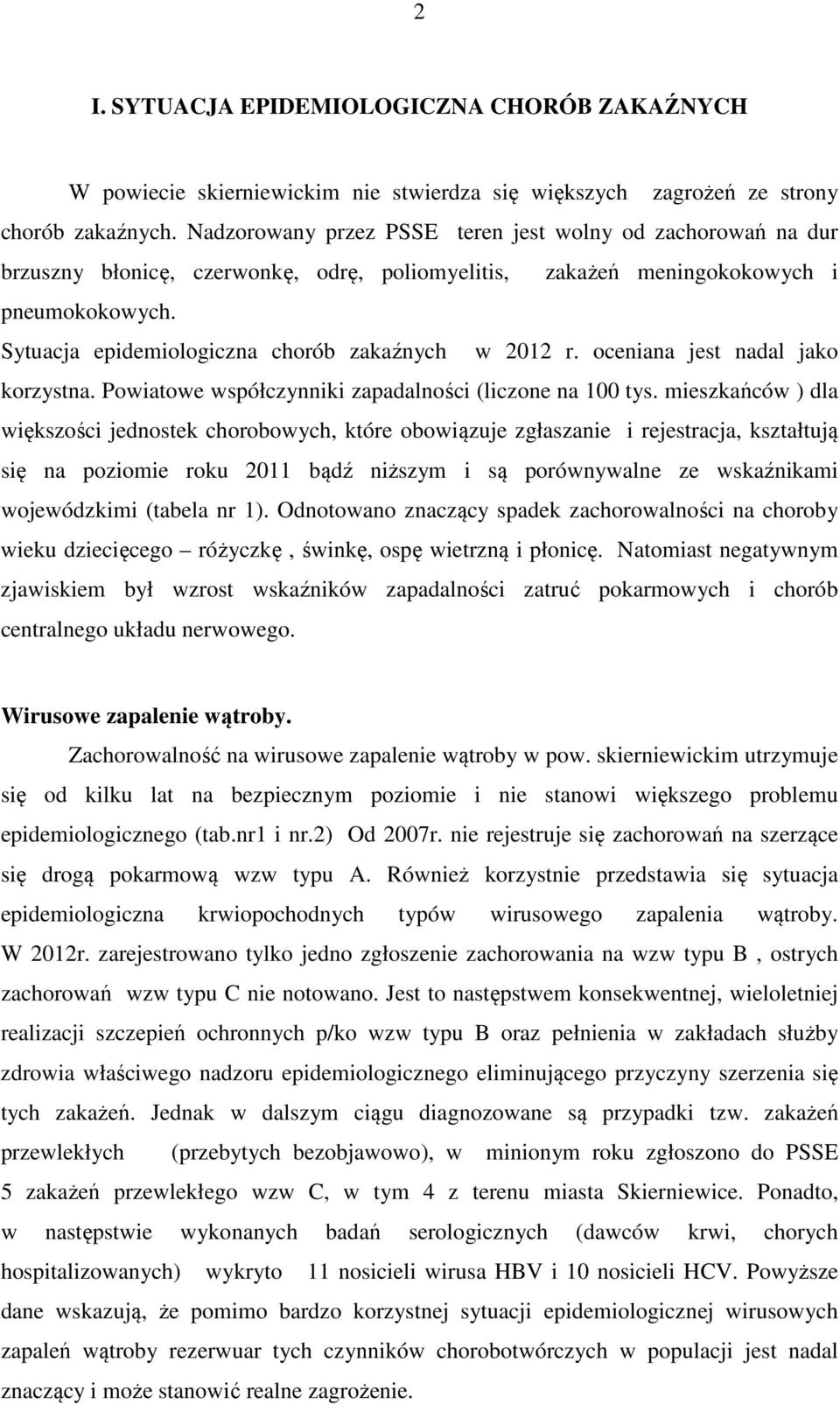 Sytuacja epidemiologiczna chorób zakaźnych w 2012 r. oceniana jest nadal jako korzystna. Powiatowe współczynniki zapadalności (liczone na 100 tys.