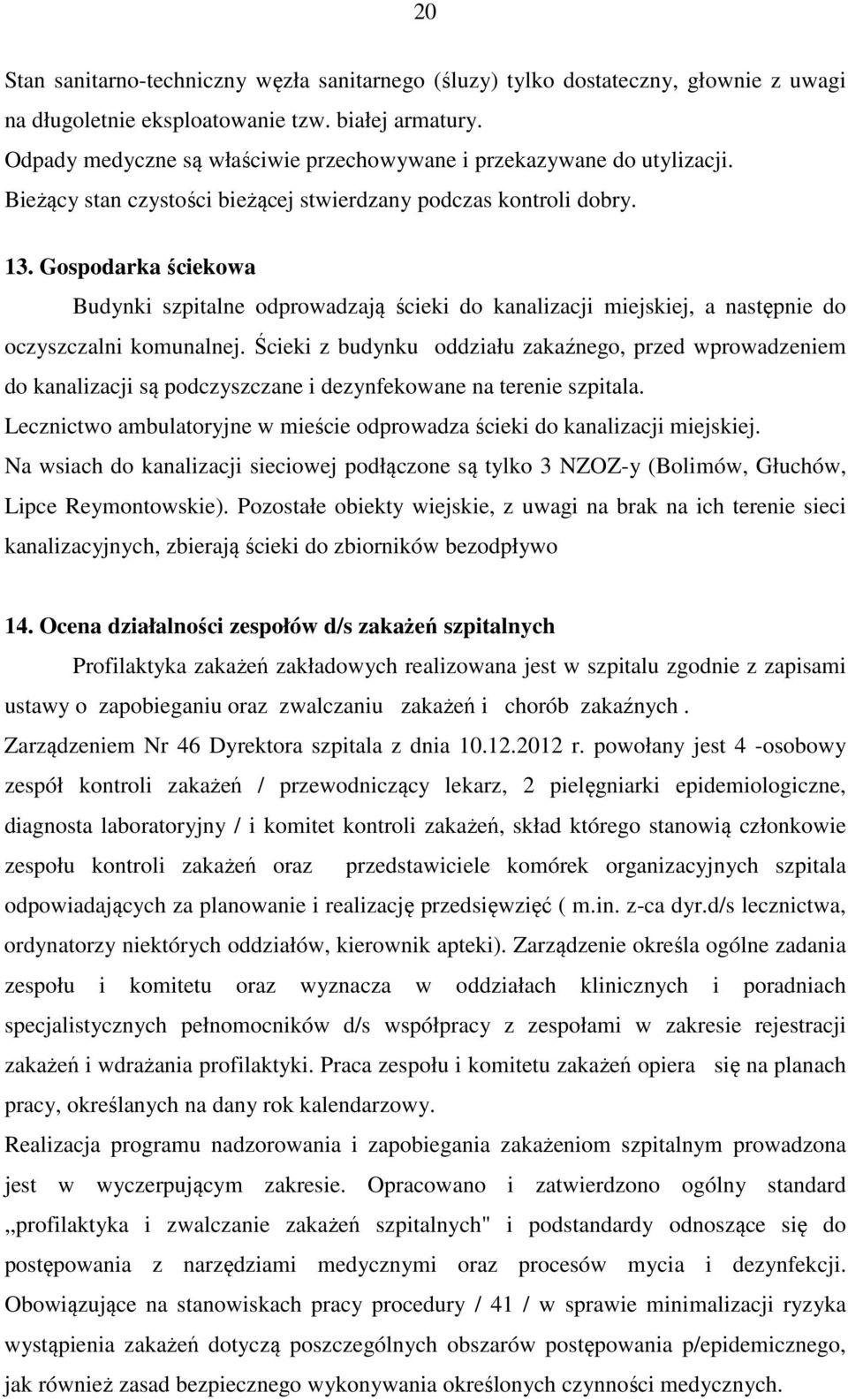 Gospodarka ściekowa Budynki szpitalne odprowadzają ścieki do kanalizacji miejskiej, a następnie do oczyszczalni komunalnej.