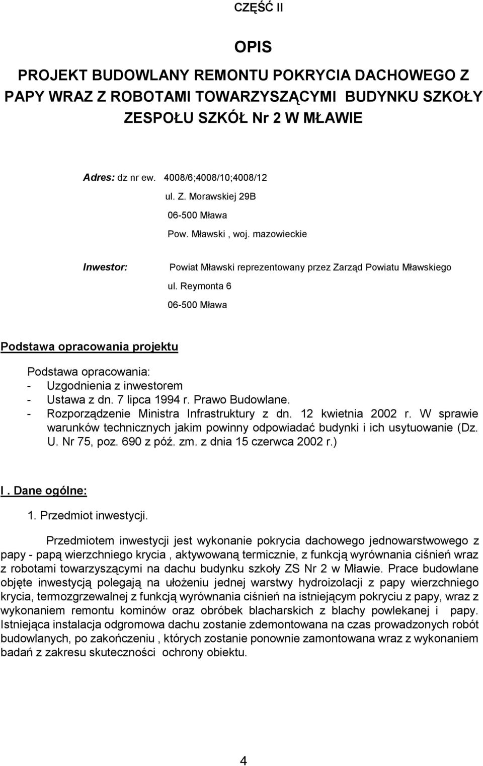 Reymonta 6 06-500 Mława Podstawa opracowania projektu Podstawa opracowania: - Uzgodnienia z inwestorem - Ustawa z dn. 7 lipca 1994 r. Prawo Budowlane. - Rozporządzenie Ministra Infrastruktury z dn.