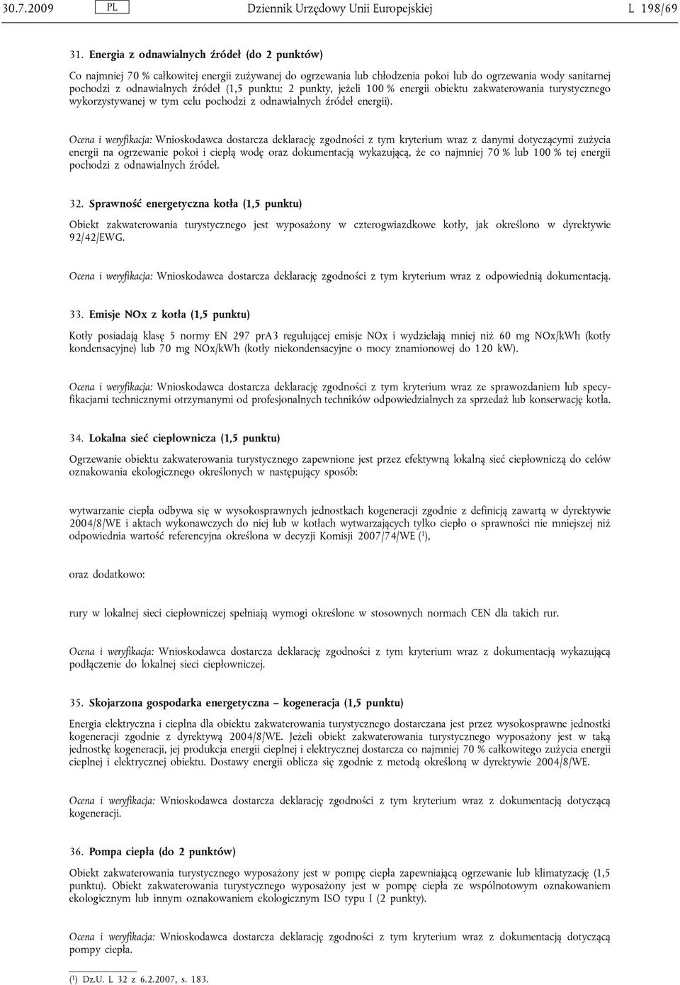 punktu; 2 punkty, jeżeli 100 % energii obiektu zakwaterowania turystycznego wykorzystywanej w tym celu pochodzi z odnawialnych źródeł energii).