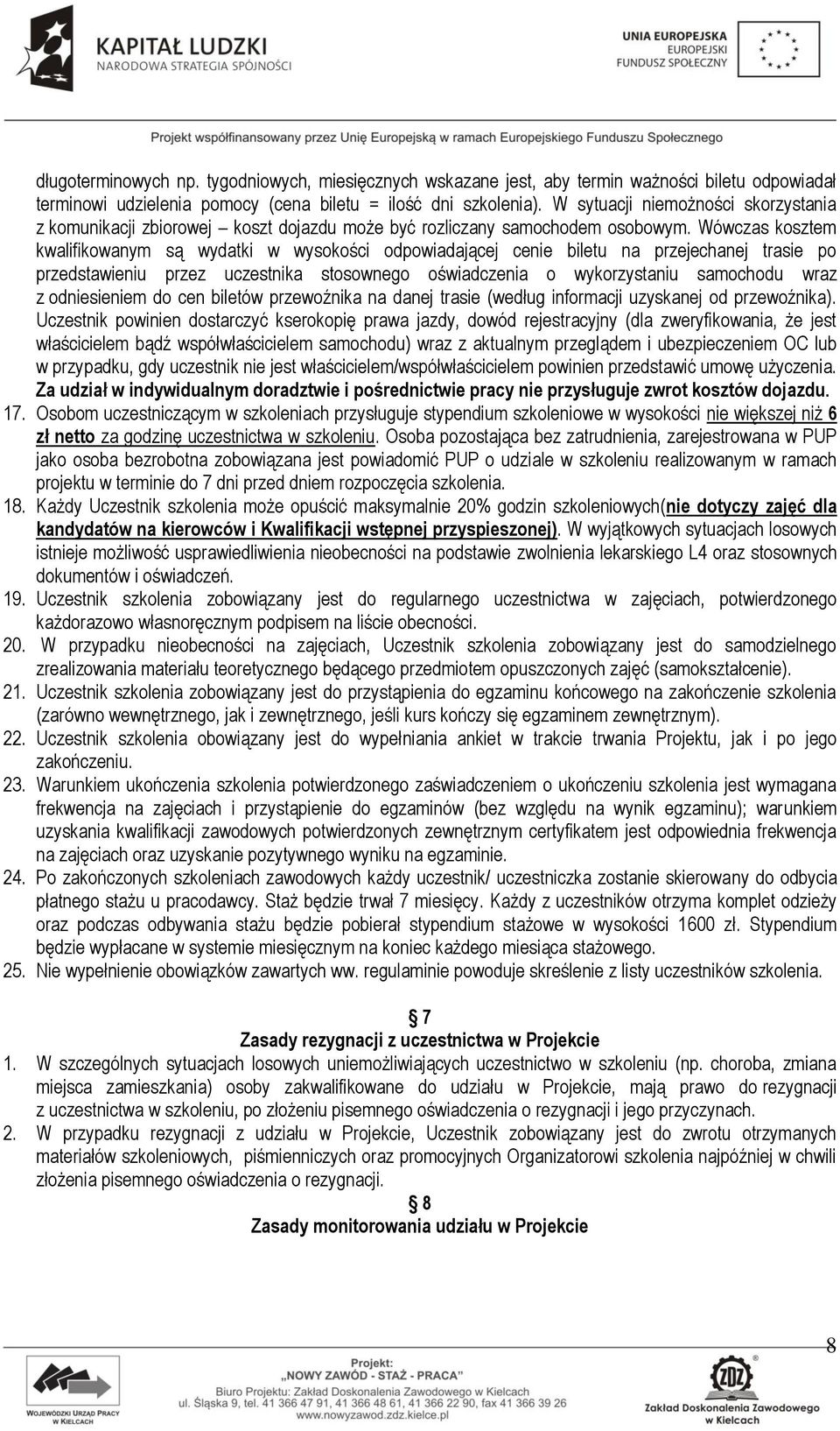 Wówczas kosztem kwalifikowanym są wydatki w wysokości odpowiadającej cenie biletu na przejechanej trasie po przedstawieniu przez uczestnika stosownego oświadczenia o wykorzystaniu samochodu wraz z