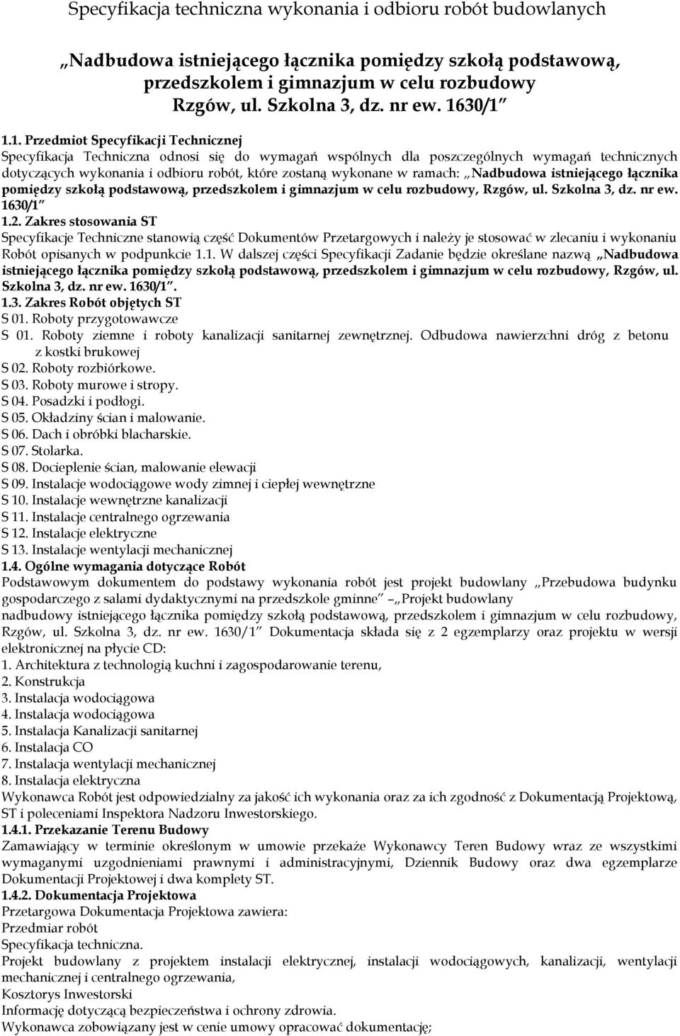 wykonane w ramach: Nadbudowa istniejącego łącznika pomiędzy szkołą podstawową, przedszkolem i gimnazjum w celu rozbudowy, Rzgów, ul. Szkolna 3, dz. nr ew. 1630/1 1.2.