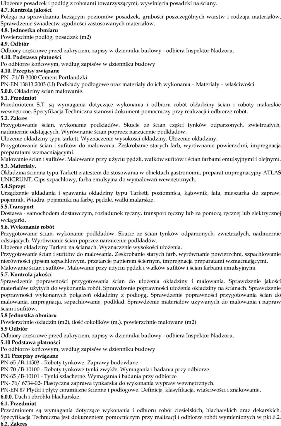 Jednostka obmiaru Powierzchnie podłóg, posadzek (m2) 4.9. Odbiór Odbiory częściowe przed zakryciem, zapisy w dzienniku budowy - odbiera Inspektor Nadzoru. 4.10.