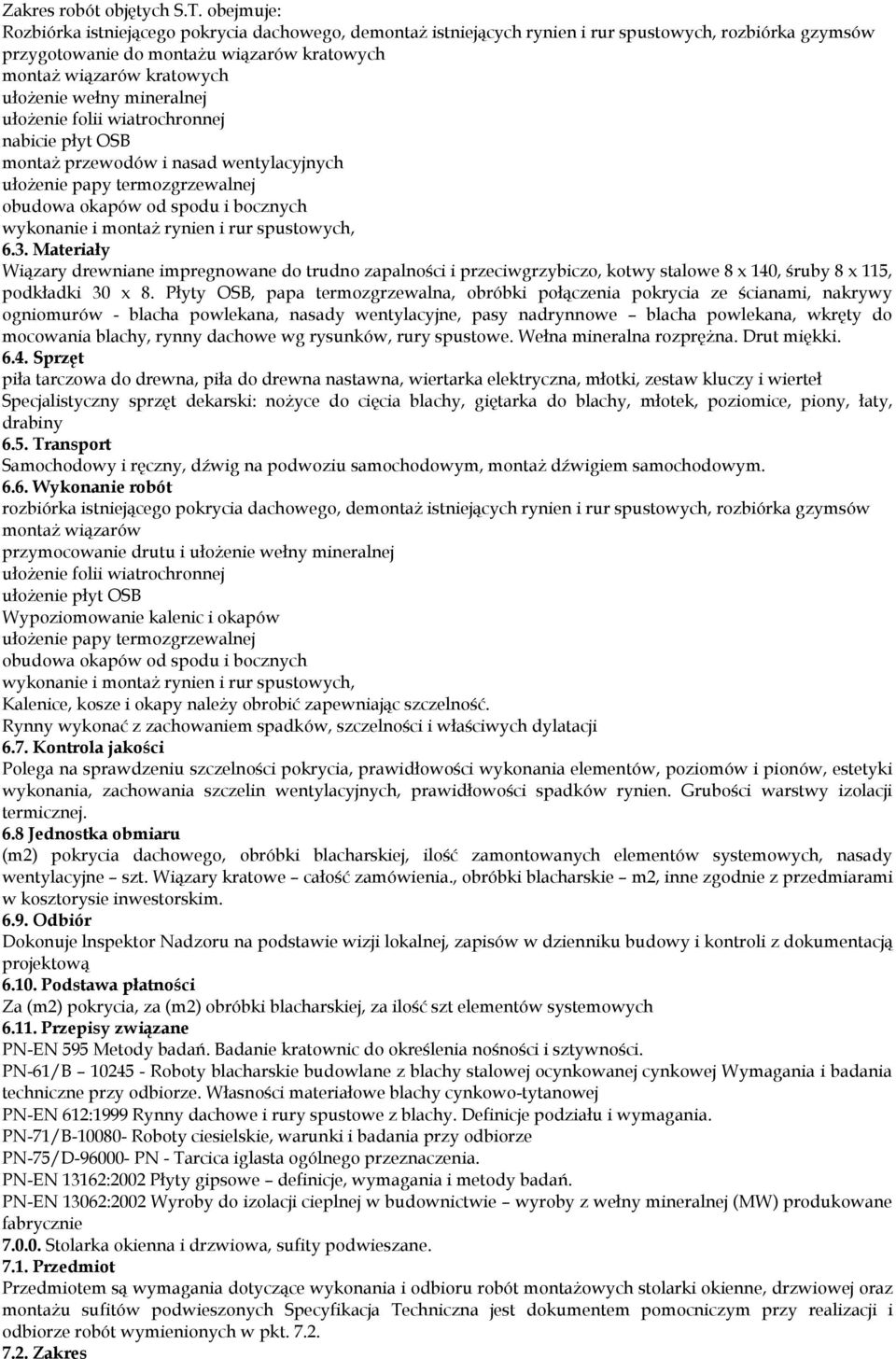 wełny mineralnej ułożenie folii wiatrochronnej nabicie płyt OSB montaż przewodów i nasad wentylacyjnych ułożenie papy termozgrzewalnej obudowa okapów od spodu i bocznych wykonanie i montaż rynien i