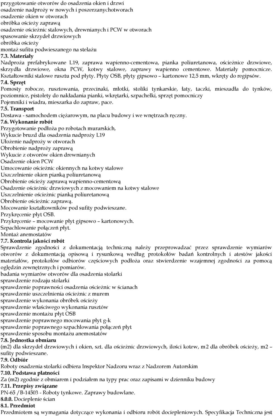 Materiały Nadproża prefabrykowane L19, zaprawa wapienno-cementowa, pianka poliuretanowa, ościeżnice drzwiowe, skrzydła drzwiowe, okna PCW, kotwy stalowe, zaprawy wapienno cementowe.