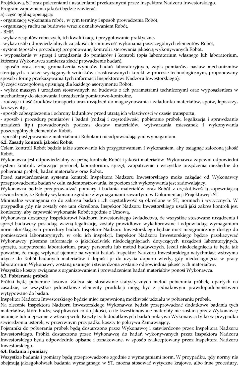 Robót, - BHP, - wykaz zespołów roboczych, ich kwalifikację i przygotowanie praktyczne, - wykaz osób odpowiedzialnych za jakość i terminowość wykonania poszczególnych elementów Robót, - system (sposób