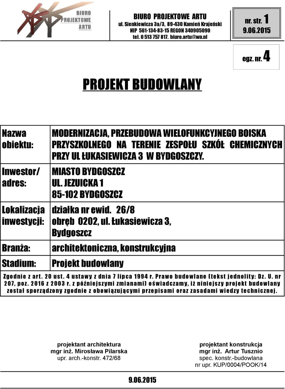 4 PROJEKT BUDOWLANY Nazwa obiektu: Inwestor/ adres: Lokalizacja inwestycji: Branża: Stadium: MODERNIZACJA, PRZEBUDOWA WIELOFUNKCYJNEGO BOISKA PRZYSZKOLNEGO NA TERENIE ZESPOŁU SZKÓŁ CHEMICZNYCH PRZY