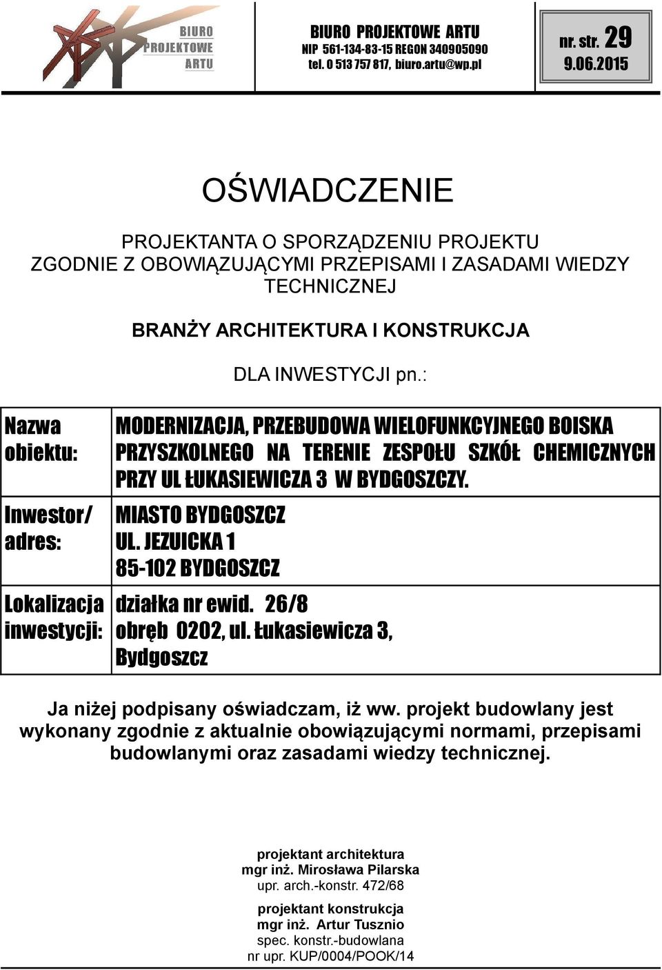 MIASTO BYDGOSZCZ UL. JEZUICKA 1 85-102 BYDGOSZCZ działka nr ewid. 26/8 obręb 0202, ul. Łukasiewicza 3, Bydgoszcz Ja niżej podpisany oświadczam, iż ww.