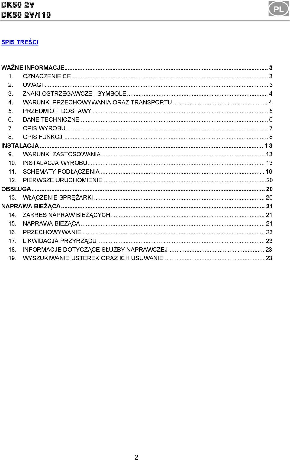 SCHEMATY PODŁĄCZENIA...16 12. PIERWSZE URUCHOMIENIE...20 OBSŁUGA...20 13. WŁĄCZENIE SPRĘŻARKI...20 NAPRAWA BIEŻĄCA...21 14. ZAKRES NAPRAW BIEŻĄCYCH...21 15.