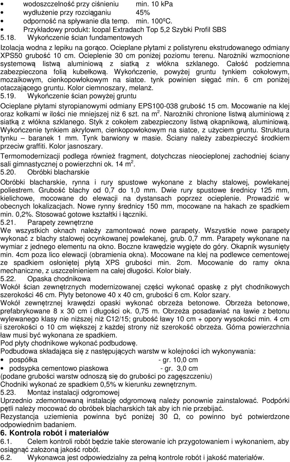 Narożniki wzmocnione systemową listwą aluminiową z siatką z włókna szklanego. Całość podziemna zabezpieczona folią kubełkową.