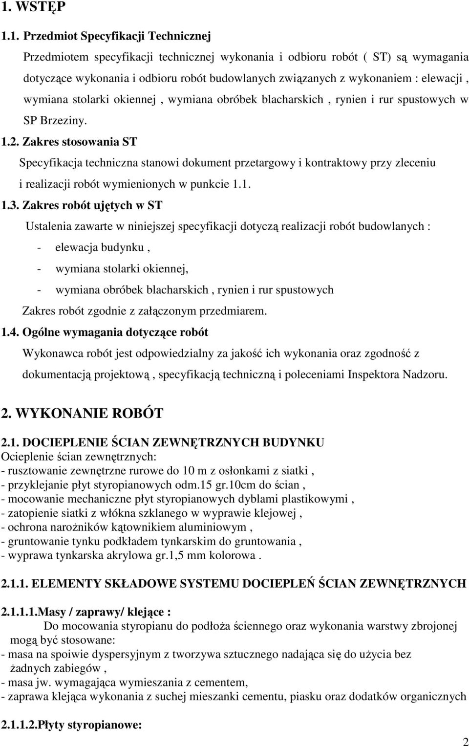 Zakres stosowania ST Specyfikacja techniczna stanowi dokument przetargowy i kontraktowy przy zleceniu i realizacji robót wymienionych w punkcie 1.1. 1.3.