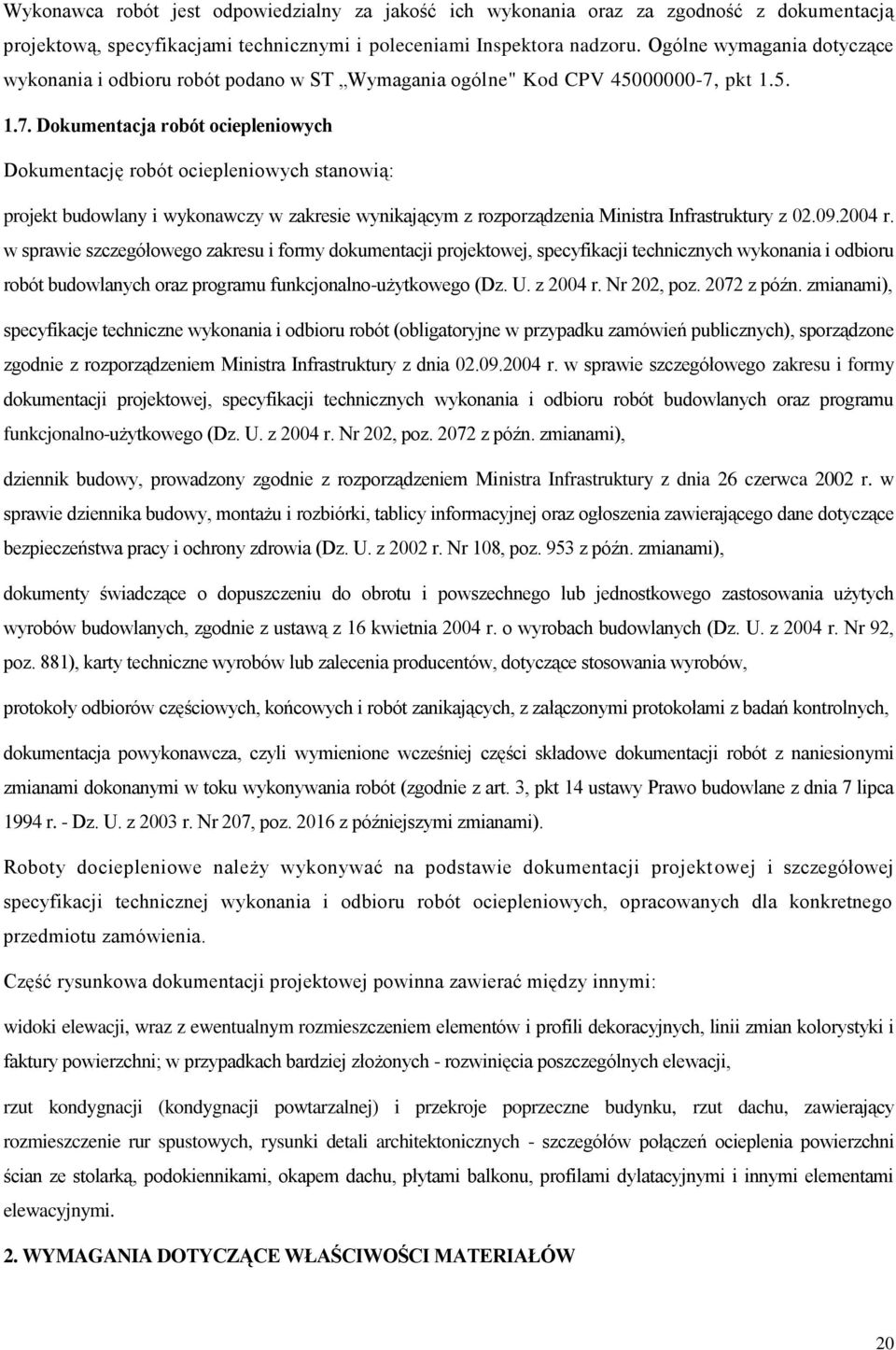 pkt 1.5. 1.7. Dokumentacja robót ociepleniowych Dokumentację robót ociepleniowych stanowią: projekt budowlany i wykonawczy w zakresie wynikającym z rozporządzenia Ministra Infrastruktury z 02.09.