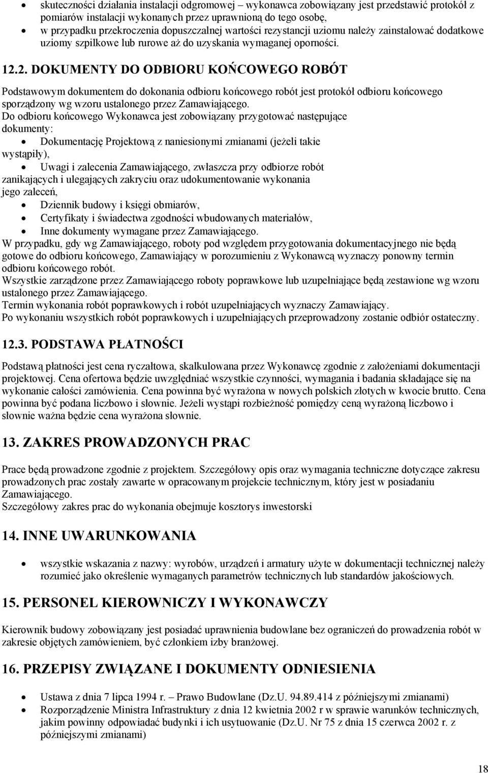 2. DOKUMENTY DO ODBIORU KOŃCOWEGO ROBÓT Podstawowym dokumentem do dokonania odbioru końcowego robót jest protokół odbioru końcowego sporządzony wg wzoru ustalonego przez Zamawiającego.