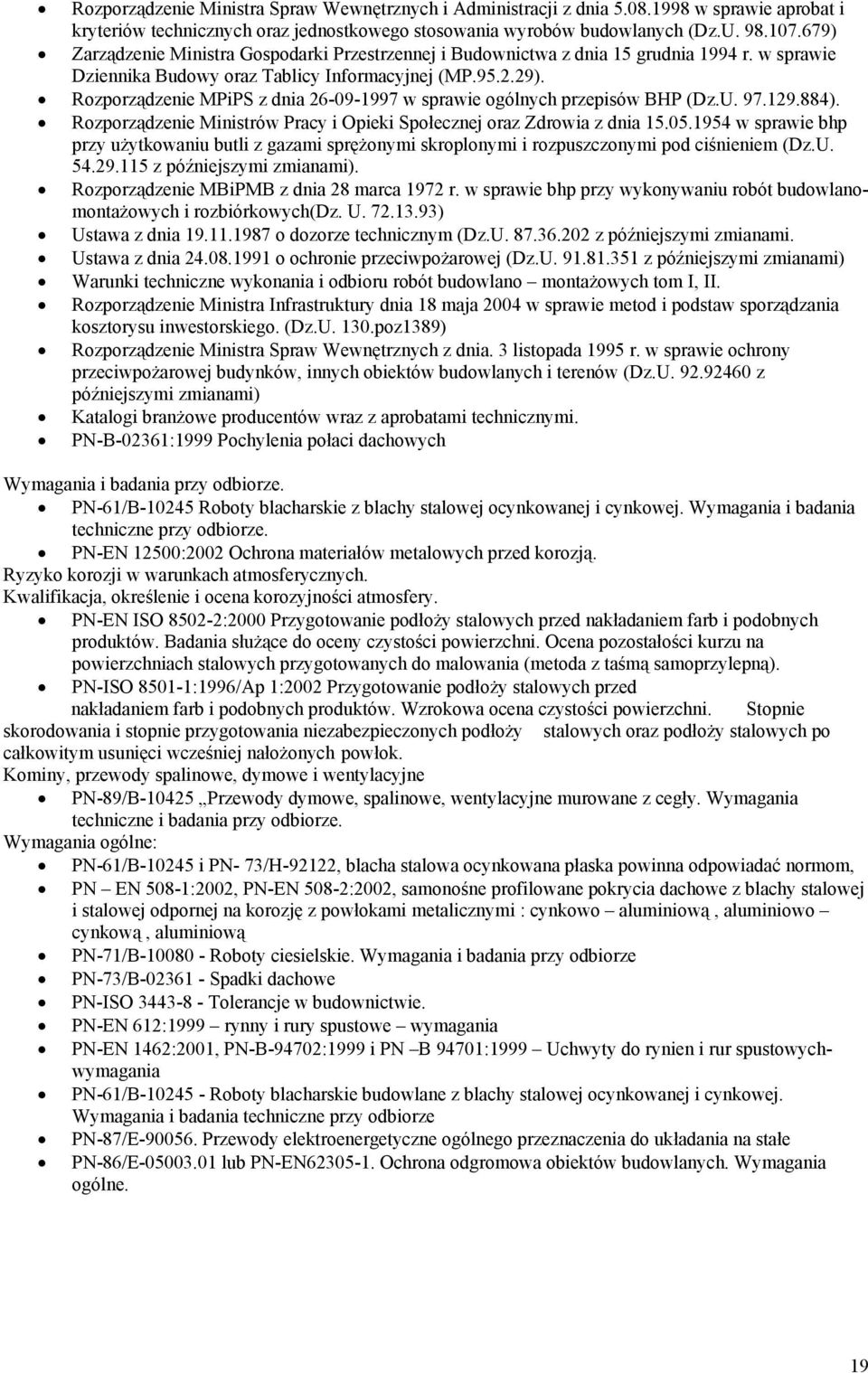 Rozporządzenie MPiPS z dnia 26-09-1997 w sprawie ogólnych przepisów BHP (Dz.U. 97.129.884). Rozporządzenie Ministrów Pracy i Opieki Społecznej oraz Zdrowia z dnia 15.05.