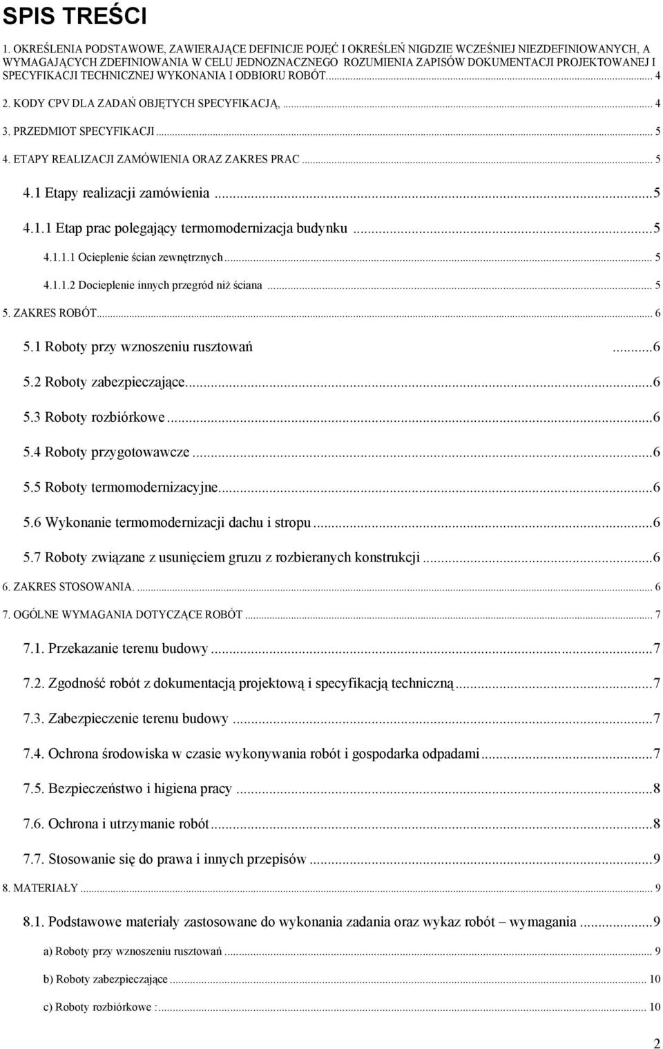 SPECYFIKACJI TECHNICZNEJ WYKONANIA I ODBIORU ROBÓT.... 4 2. KODY CPV DLA ZADAŃ OBJĘTYCH SPECYFIKACJĄ,... 4 3. PRZEDMIOT SPECYFIKACJI... 5 4. ETAPY REALIZACJI ZAMÓWIENIA ORAZ ZAKRES PRAC... 5 4.1 Etapy realizacji zamówienia.