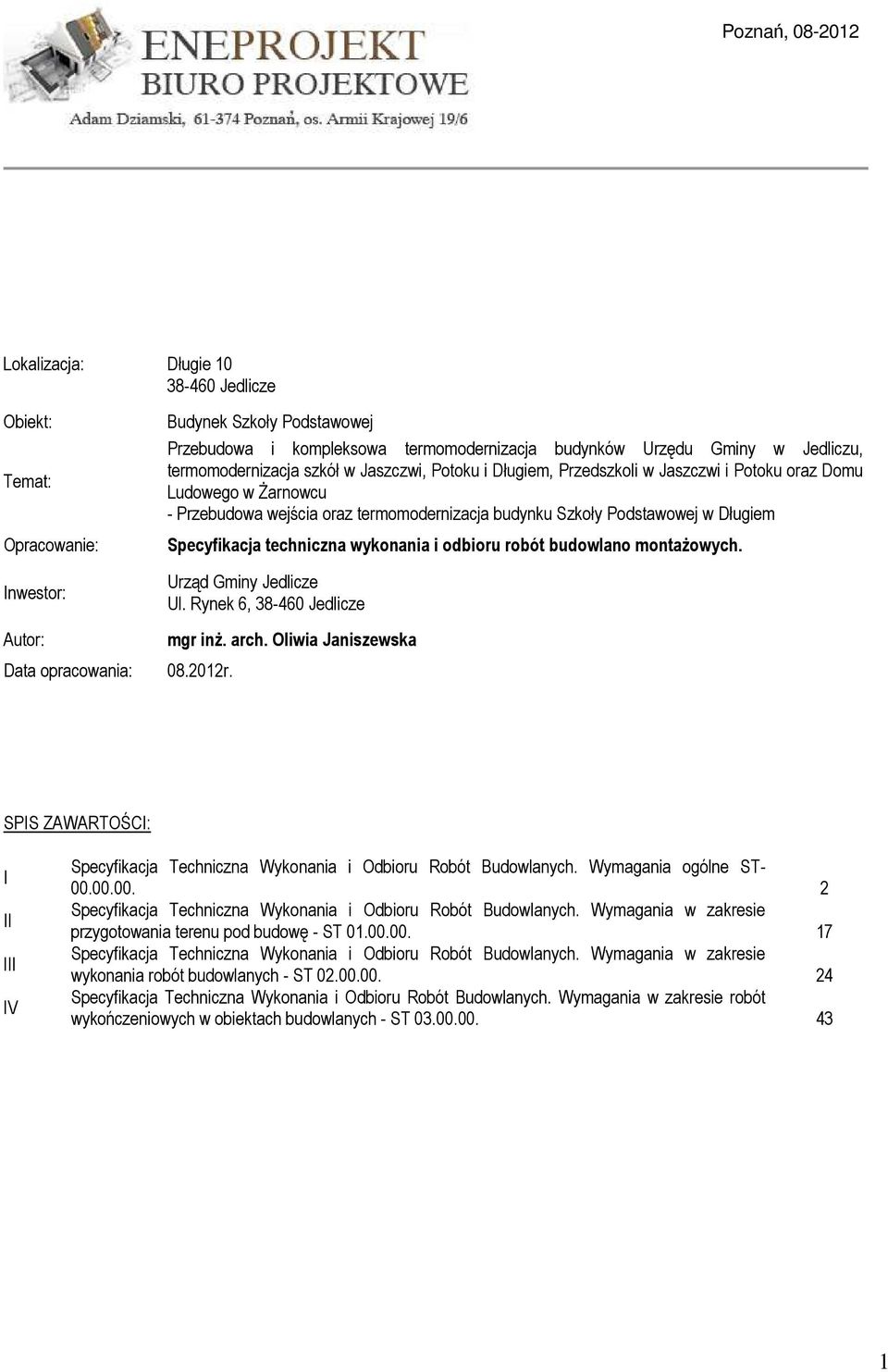 Podstawowej w Długiem Specyfikacja techniczna wykonania i odbioru robót budowlano montaŝowych. Urząd Gminy Jedlicze Ul. Rynek 6, 38-460 Jedlicze mgr inŝ. arch. Oliwia Janiszewska 08.2012r.