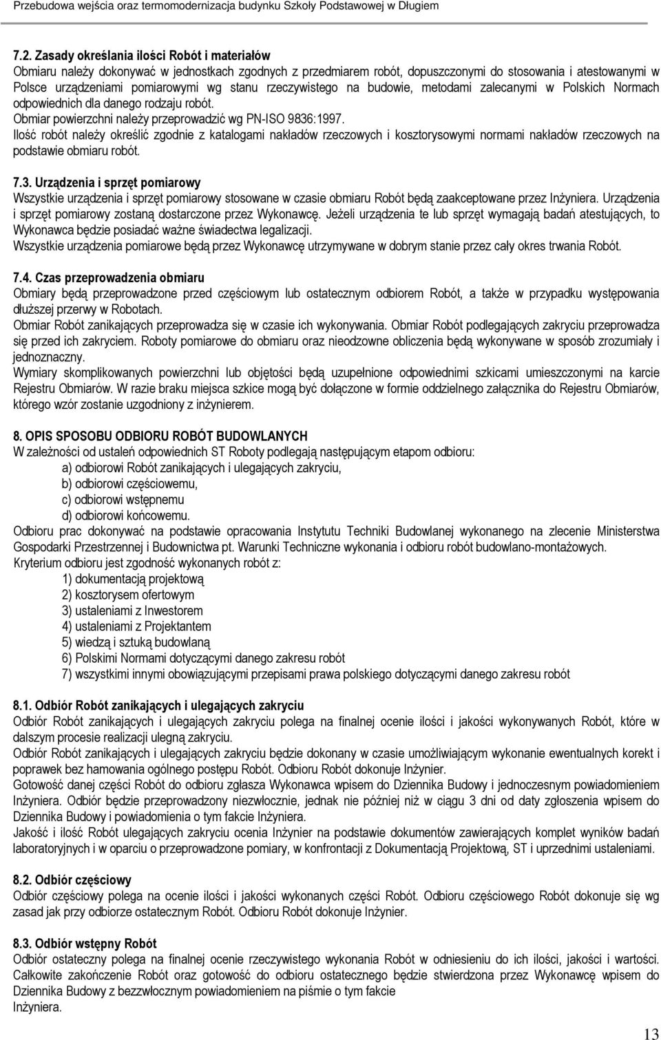 Ilość robót naleŝy określić zgodnie z katalogami nakładów rzeczowych i kosztorysowymi normami nakładów rzeczowych na podstawie obmiaru robót. 7.3.