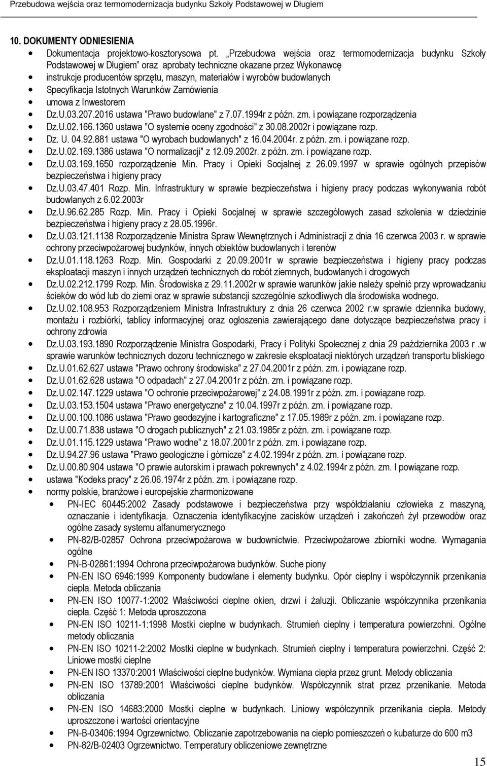 budowlanych Specyfikacja Istotnych Warunków Zamówienia umowa z Inwestorem Dz.U.03.207.2016 ustawa "Prawo budowlane" z 7.07.1994r z późn. zm. i powiązane rozporządzenia Dz.U.02.166.