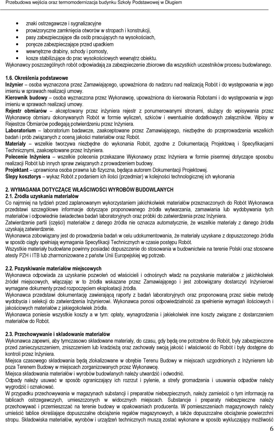 Wykonawcy poszczególnych robót odpowiadają za zabezpieczenie zbiorowe dla wszystkich uczestników procesu budowlanego. 1.6.