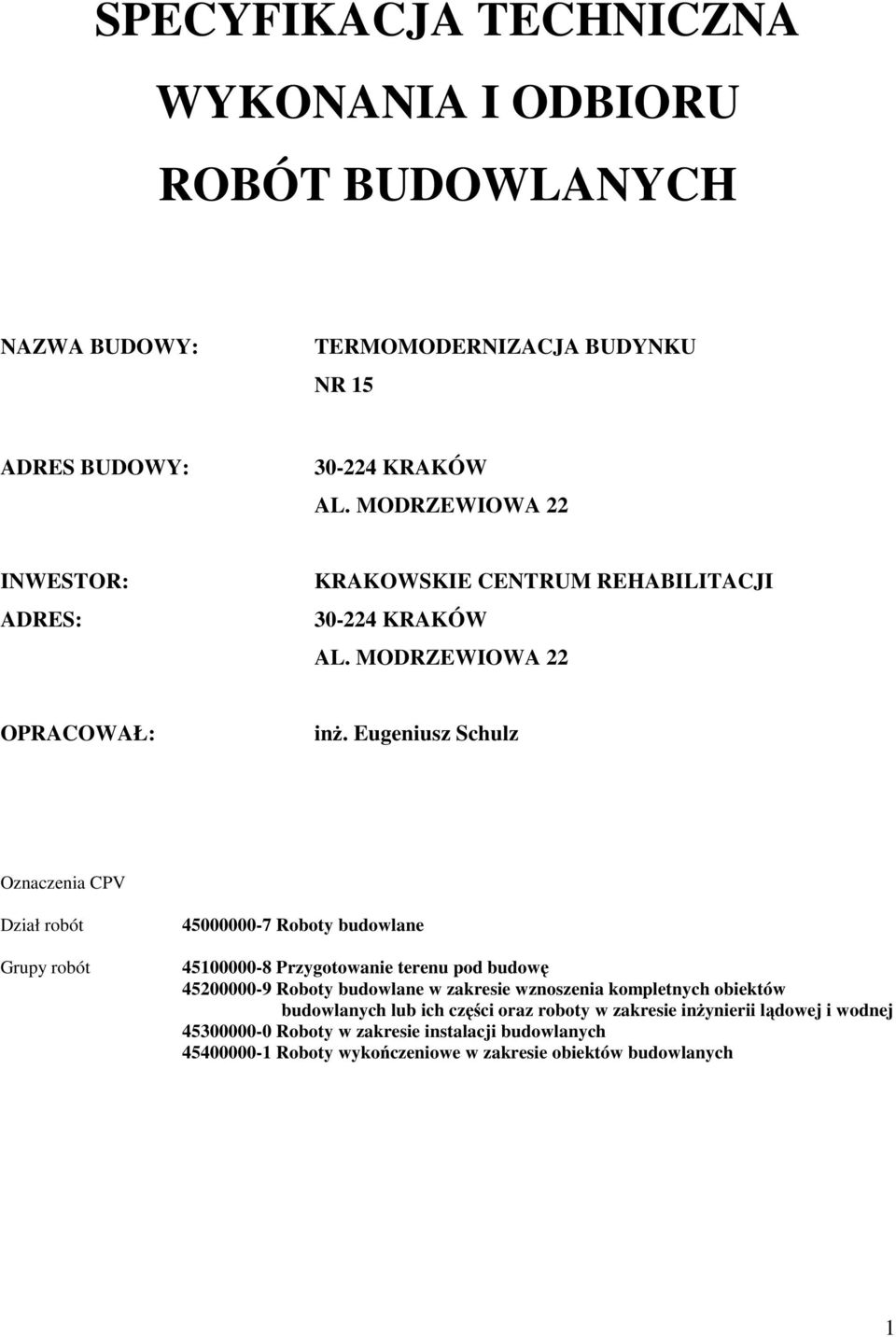 Eugeniusz Schulz Oznaczenia CPV Dział robót Grupy robót 45000000-7 Roboty budowlane 45100000-8 Przygotowanie terenu pod budowę 45200000-9 Roboty budowlane w