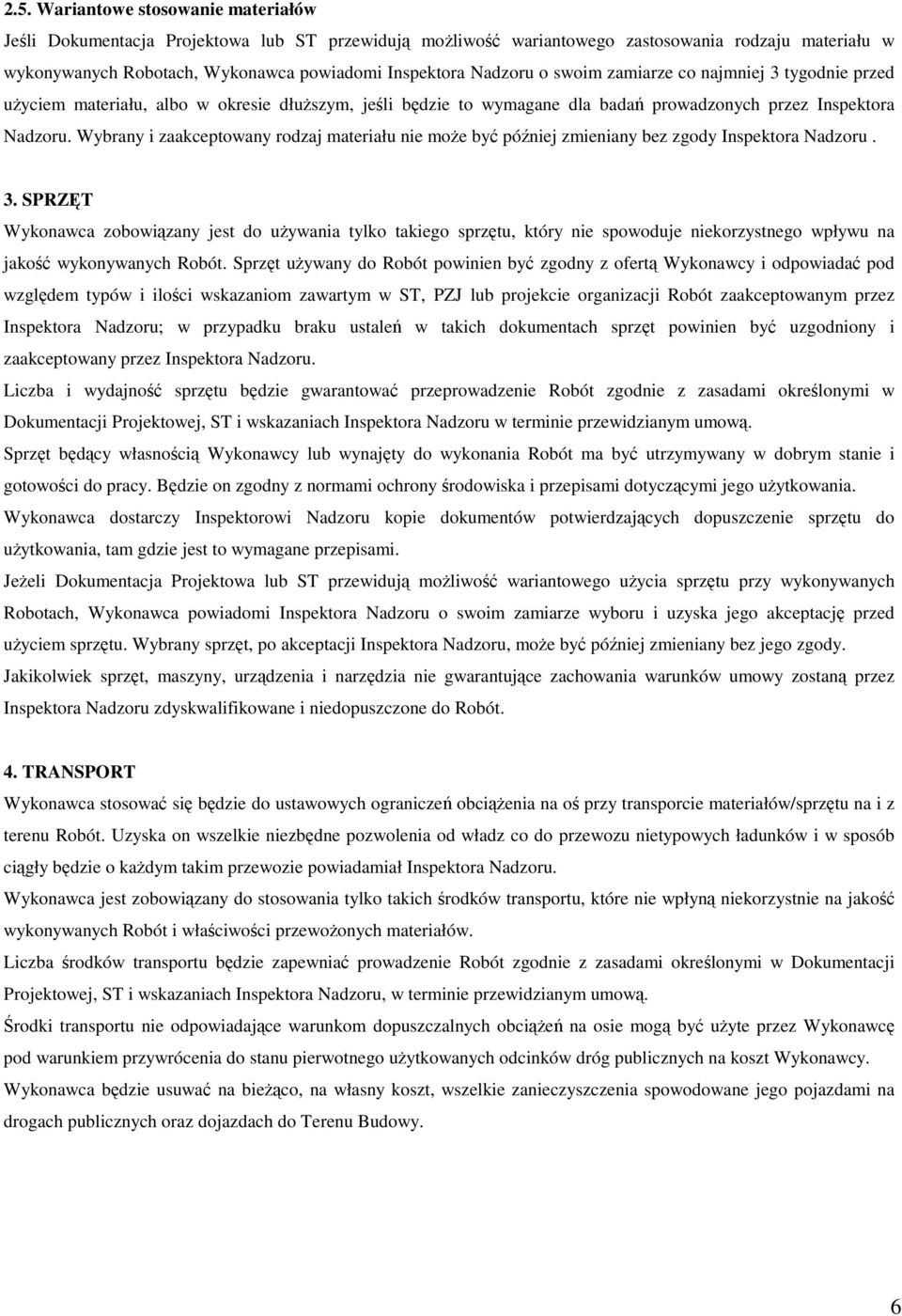 Wybrany i zaakceptowany rodzaj materiału nie moŝe być później zmieniany bez zgody Inspektora Nadzoru. 3.