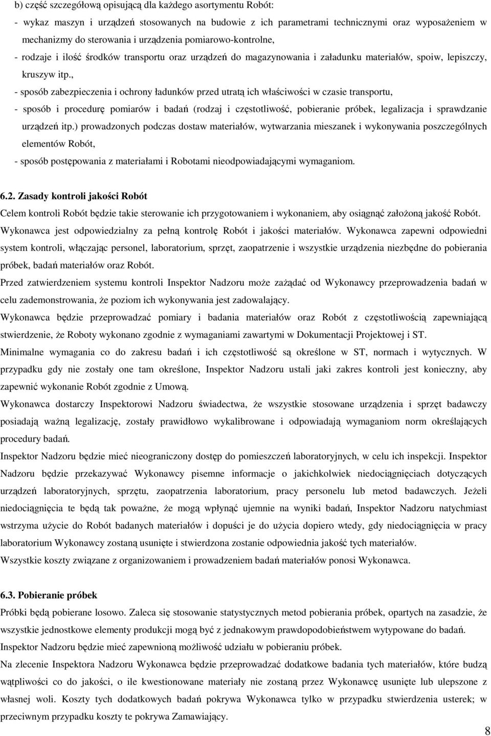 , - sposób zabezpieczenia i ochrony ładunków przed utratą ich właściwości w czasie transportu, - sposób i procedurę pomiarów i badań (rodzaj i częstotliwość, pobieranie próbek, legalizacja i