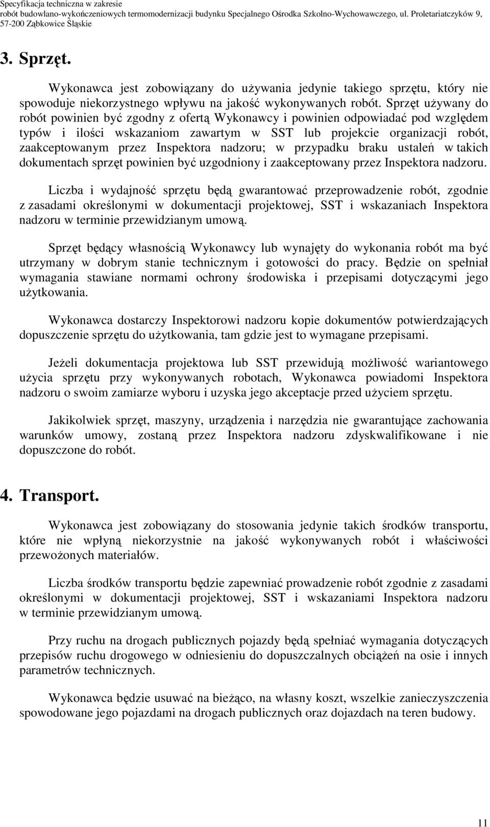 Inspektora nadzoru; w przypadku braku ustaleń w takich dokumentach sprzęt powinien być uzgodniony i zaakceptowany przez Inspektora nadzoru.