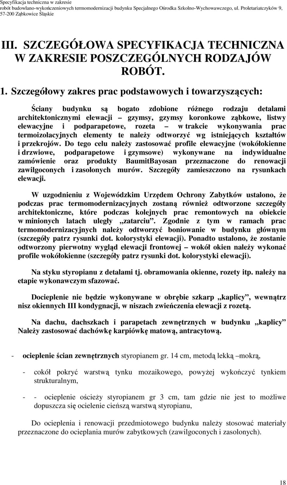 podparapetowe, rozeta w trakcie wykonywania prac termoizolacyjnych elementy te naleŝy odtworzyć wg istniejących kształtów i przekrojów.