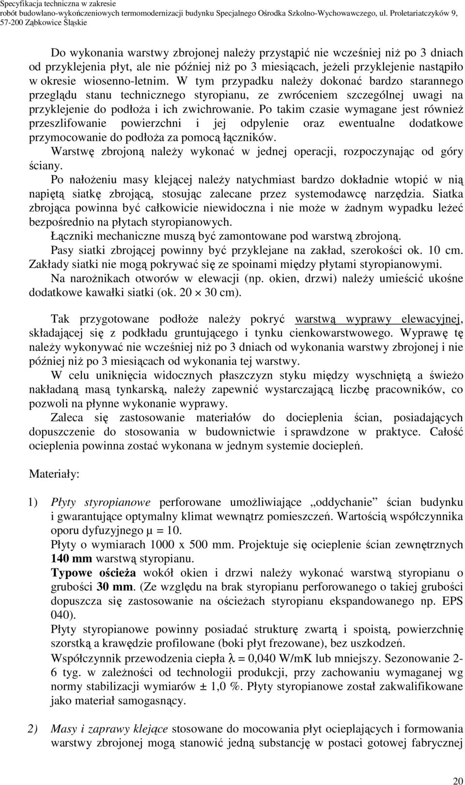 Po takim czasie wymagane jest równieŝ przeszlifowanie powierzchni i jej odpylenie oraz ewentualne dodatkowe przymocowanie do podłoŝa za pomocą łączników.