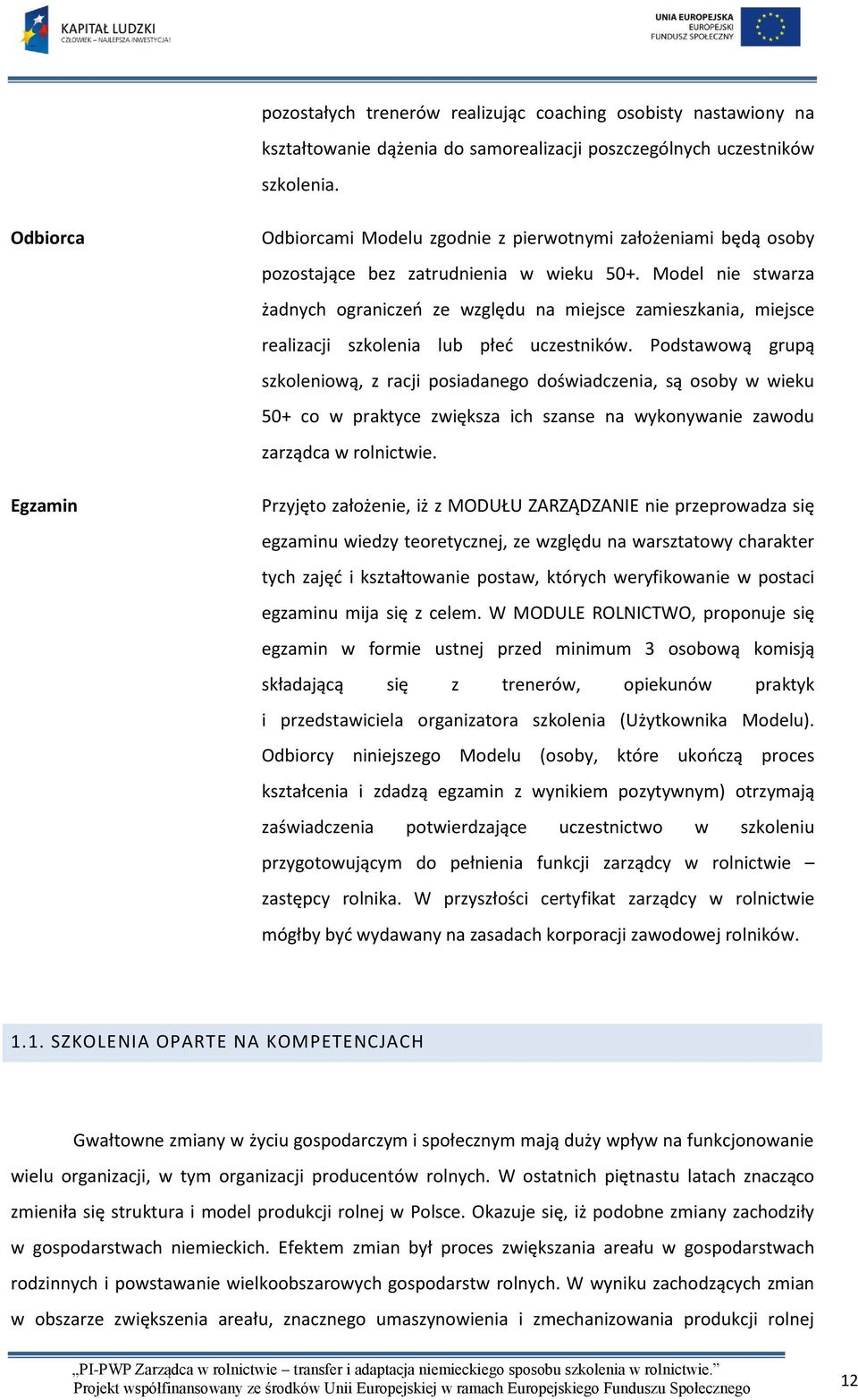 Model nie stwarza żadnych ograniczeń ze względu na miejsce zamieszkania, miejsce realizacji szkolenia lub płeć uczestników.