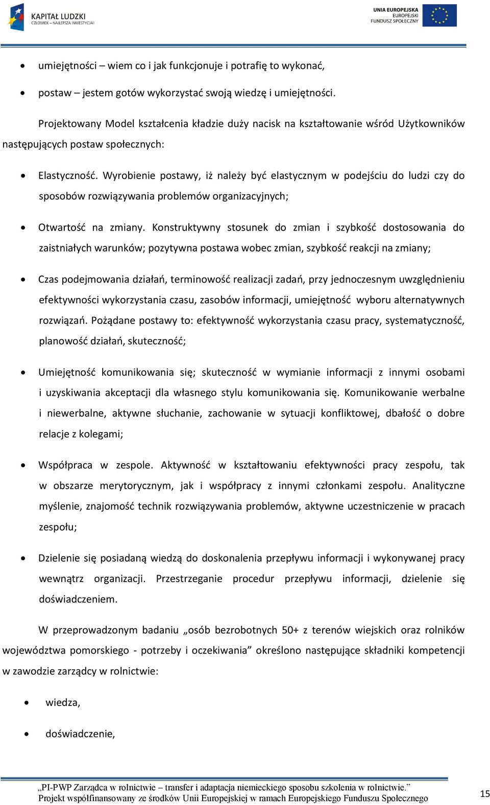 Wyrobienie postawy, iż należy być elastycznym w podejściu do ludzi czy do sposobów rozwiązywania problemów organizacyjnych; Otwartość na zmiany.