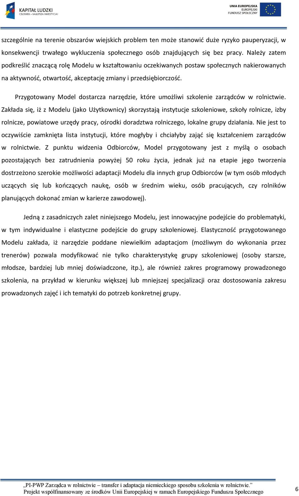 Przygotowany Model dostarcza narzędzie, które umożliwi szkolenie zarządców w rolnictwie.