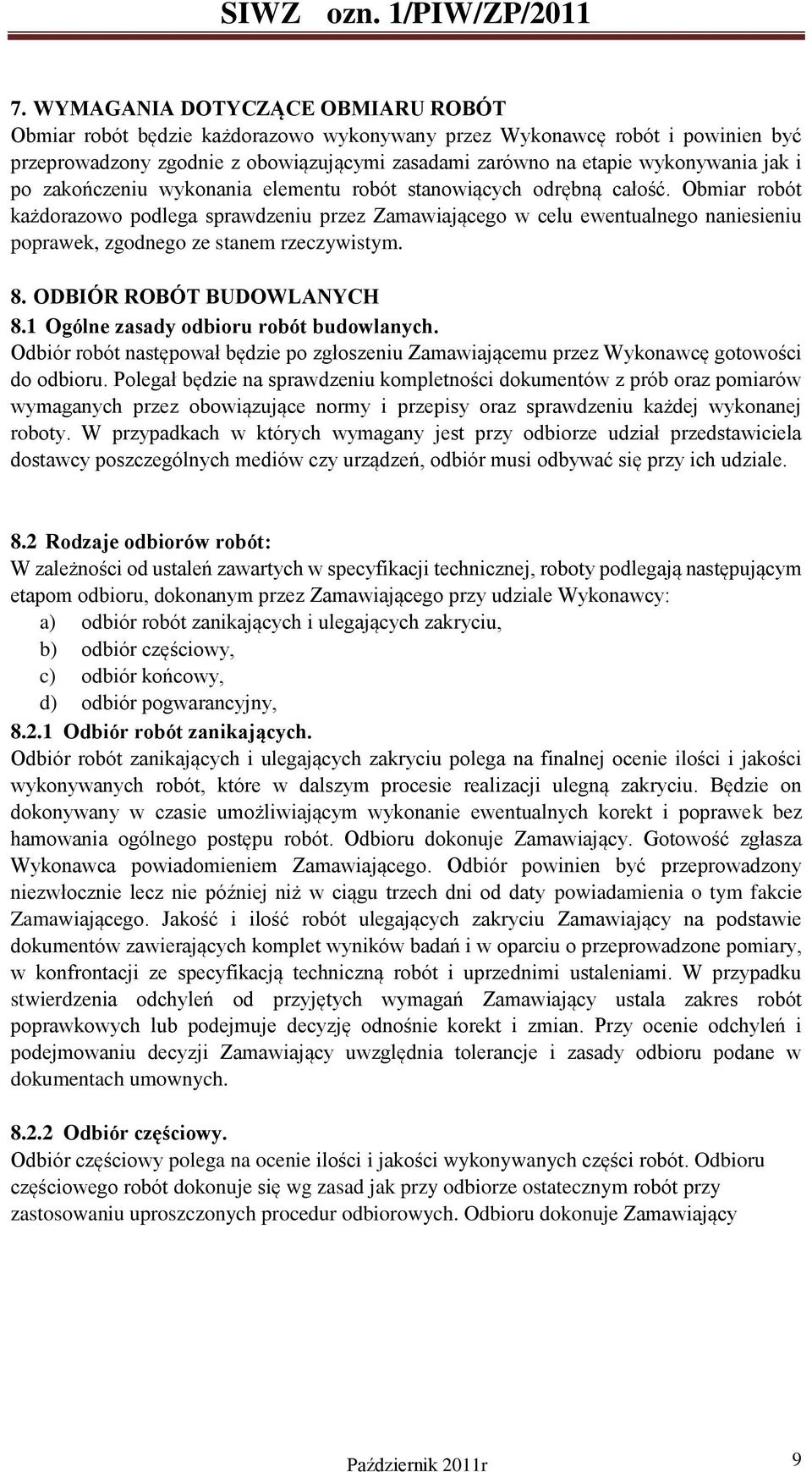 Obmiar robót każdorazowo podlega sprawdzeniu przez Zamawiającego w celu ewentualnego naniesieniu poprawek, zgodnego ze stanem rzeczywistym. 8. ODBIÓR ROBÓT BUDOWLANYCH 8.