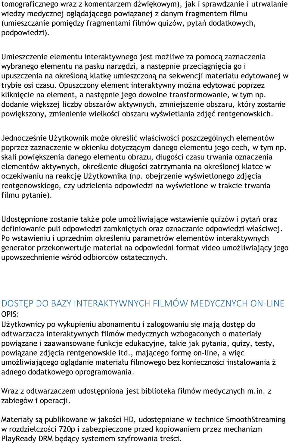 Umieszczenie elementu interaktywnego jest moż liwe za pomocą zaznaczenia wybranego elementu na pasku narzędzi, a następnie przeciągnięcia go i upuszczenia na określoną klatkę umieszczoną na sekwencji