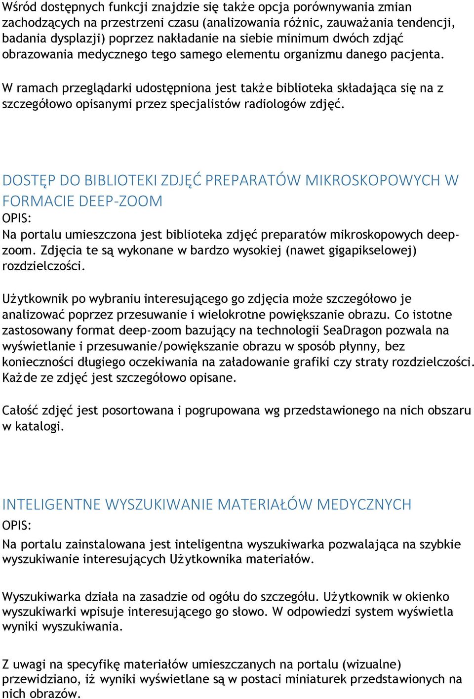 W ramach przeglądarki udostępniona jest takż e biblioteka składająca się na z szczegółowo opisanymi przez specjalistów radiologów zdjęć.