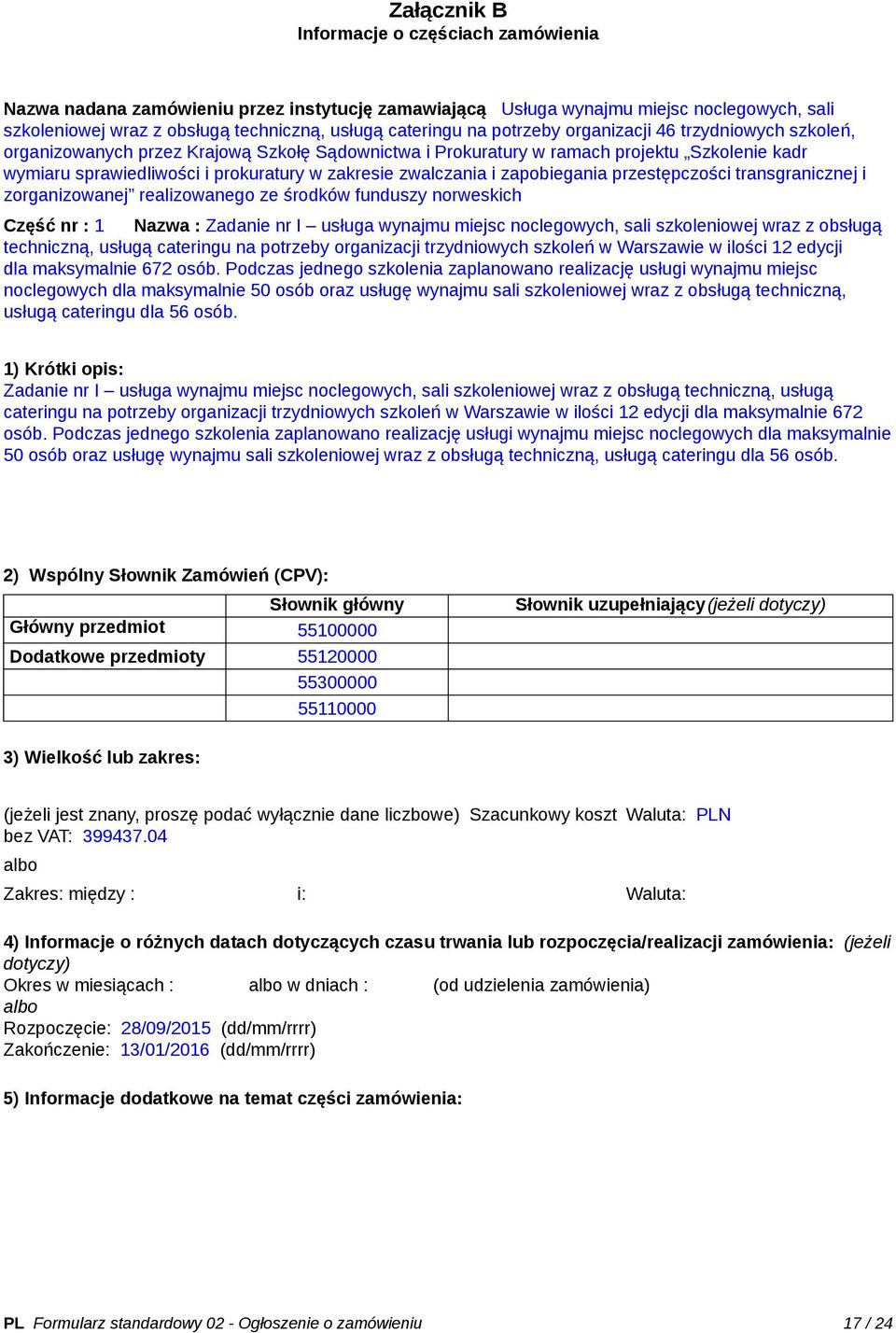 zwalczania i zapobiegania przestępczości transgranicznej i zorganizowanej realizowanego ze środków funduszy norweskich Część nr : 1 Nazwa : Zadanie nr I usługa wynajmu miejsc noclegowych, sali