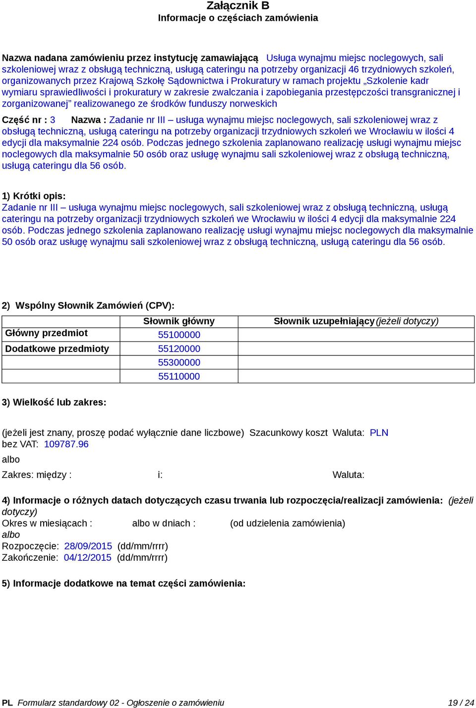 zwalczania i zapobiegania przestępczości transgranicznej i zorganizowanej realizowanego ze środków funduszy norweskich Część nr : 3 Nazwa : Zadanie nr III usługa wynajmu miejsc noclegowych, sali