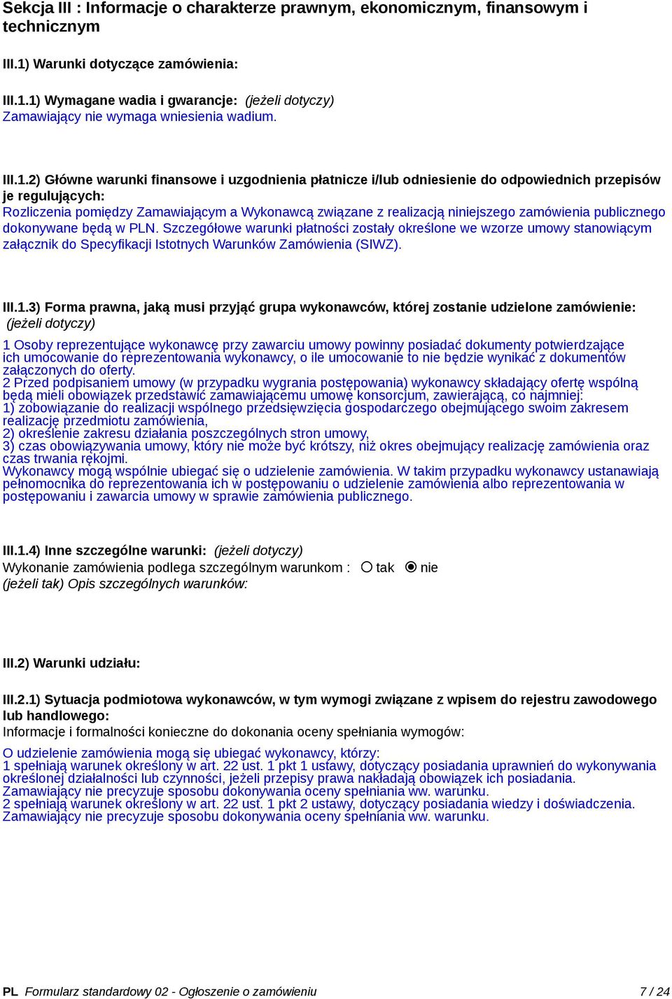 2) Główne warunki finansowe i uzgodnienia płatnicze i/lub odniesienie do odpowiednich przepisów je regulujących: Rozliczenia pomiędzy Zamawiającym a Wykonawcą związane z realizacją niniejszego