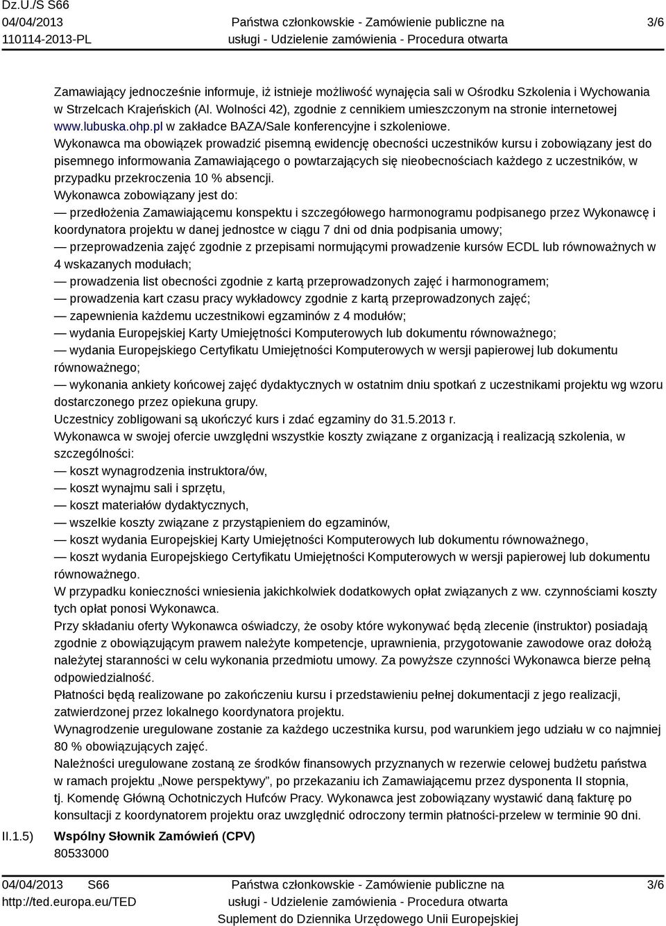 Wykonawca ma obowiązek prowadzić pisemną ewidencję obecności uczestników kursu i zobowiązany jest do pisemnego informowania Zamawiającego o powtarzających się nieobecnościach każdego z uczestników, w