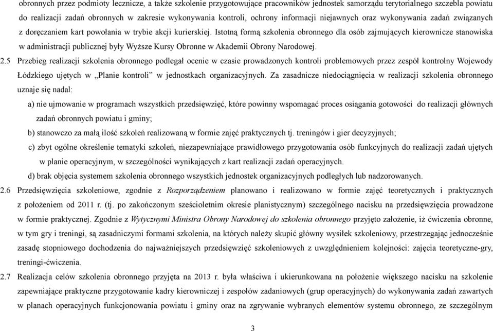 Istotną formą szkolenia obronnego dla osób zajmujących kierownicze stanowiska w administracji publicznej były Wyższe Kursy Obronne w Akademii Obrony Narodowej. 2.