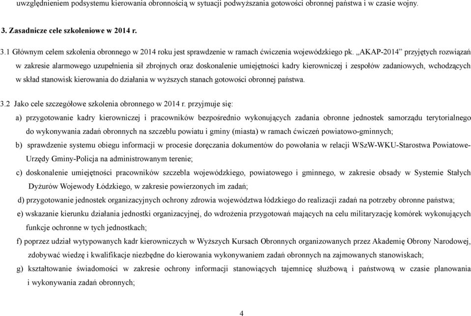 AKAP-2014 przyjętych rozwiązań w zakresie alarmowego uzupełnienia sił zbrojnych oraz doskonalenie umiejętności kadry kierowniczej i zespołów zadaniowych, wchodzących w skład stanowisk kierowania do