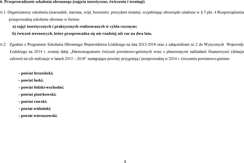 4 Rozporządzenia przeprowadzą szkolenie obronne w formie: a) zajęć teoretycznych i praktycznych realizowanych w cyklu rocznym; b) ćwiczeń terenowych, które przeprowadza się nie rzadziej niż raz na