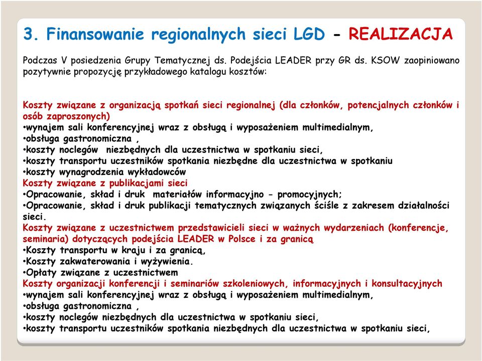 konferencyjnej wraz z obsługą i wyposażeniem multimedialnym, obsługa gastronomiczna, koszty noclegów niezbędnych dla uczestnictwa w spotkaniu sieci, koszty transportu uczestników spotkania niezbędne